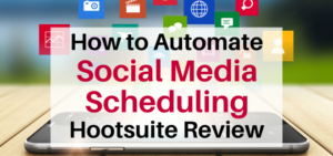 How to Automate and Manage Your Social Media – Hootsuite Review