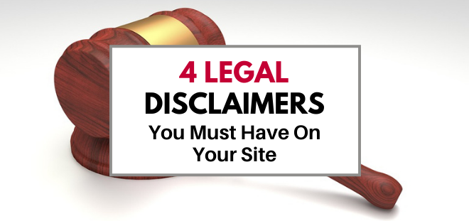 4 legal disclaimers you must have on your website or blog