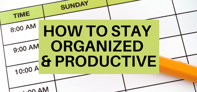 how to stay organized and productive