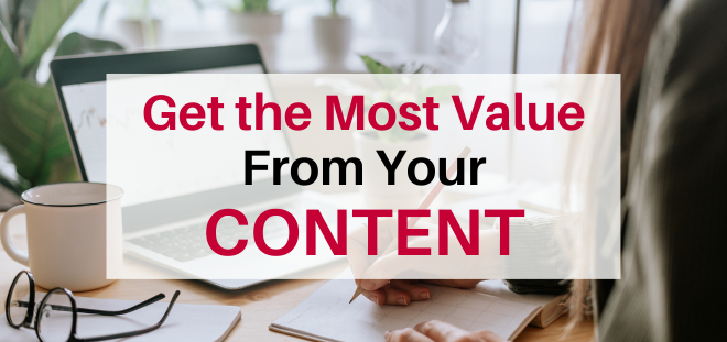 Get the most value from your content -