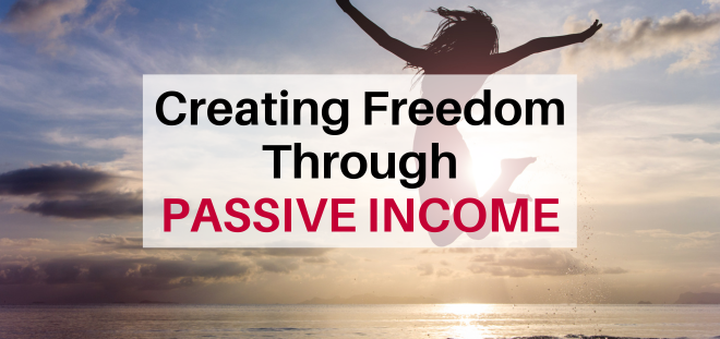 Creating Freedom in Your Life Through Passive Income