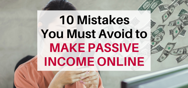 10 Mistakes You Must Avoid to Make Passive Income Online