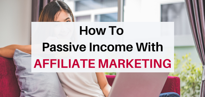 make passive income with affiliate marketing